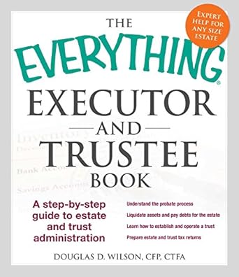 the everything executor and trustee book a step by step guide to estate and trust administration 1st edition