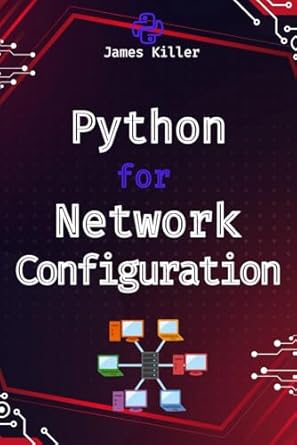 python for network configuration simplifying complex setup 1st edition james killer b0dczdrwzt, 979-8335754477