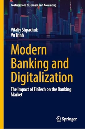 modern banking and digitalization the impact of fintech on the banking market 1st edition vitaliy shpachuk