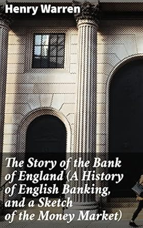 the story of the bank of england unveiling the evolution of financial systems in england 1st edition henry