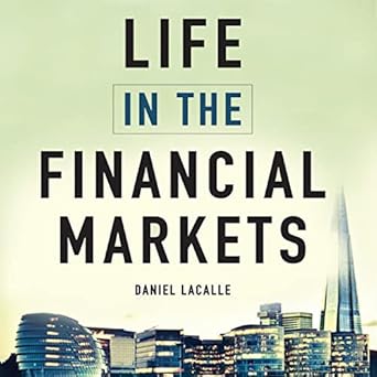 life in the financial markets how they really work and why they matter to you unabridged edition daniel
