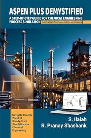 aspen plus demystified a step by step guide for chemical engineering process simulation exploring aspen plus
