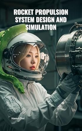 rocket propulsion system design and simulation 1st edition haneul choi b0dyy9nw9t