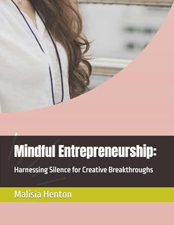 mindful entrepreneurship harnessing silence for creative breakthroughs 1st edition malisia henton b0dr64zym5,