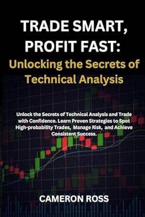 trade smart profit fast unlocking the secrets of technical analysis 1st edition cameron ross b0f2555vl9,