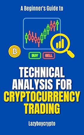 a beginners guide to technical analysis for cryptocurrency trading 1st edition lazyboy crypto b0byrcpk2f