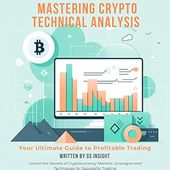 mastering crypto technical analysis your ultimate guide to profitable trading 1st edition gs insight