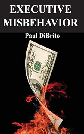 executive misbehavior 1st edition paul dibrito 1940224497, 978-1940224497