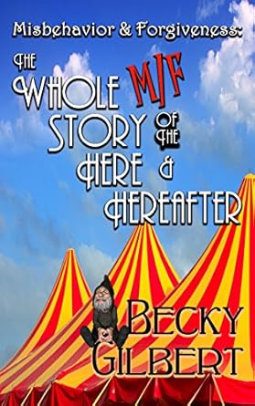 misbehavior and forgiveness the whole m/f story of the here and hereafter 1st edition becky gilbert b00m10flzg