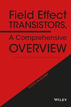 field effect transistors a comprehensive overview from basic concepts to novel technologies 1st edition pouya