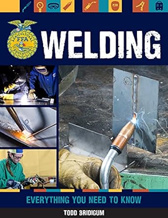 welding everything you need to know 1st edition todd bridigum b0b835ry6w