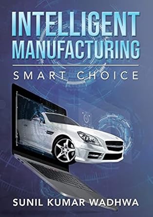 intelligent manufacturing smart choice 1st edition sunil kumar wadhwa 1802279156, 978-1802279153