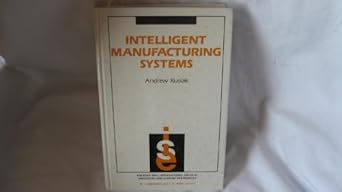 intelligent manufacturing systems 1st edition andrew kusiak 0134683641, 978-0134683645