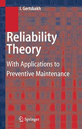 reliability theory with applications to preventive maintenance 1st edition ilya gertsbakh 3642086659,