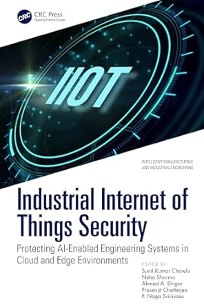 industrial internet of things security 1st edition sunil kumar chawla ,neha sharma ,ahmed a elngar ,prasenjit