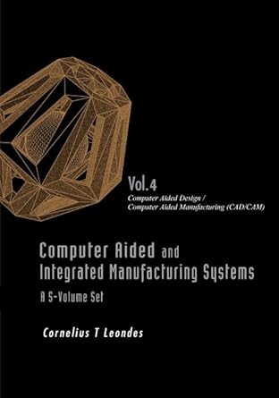 computer aided and integrated manufacturing systems volume 4 computer aided design / computer aided