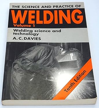 the science and practice of welding volume 1 1st edition a c davies 052143565x, 978-0521435659