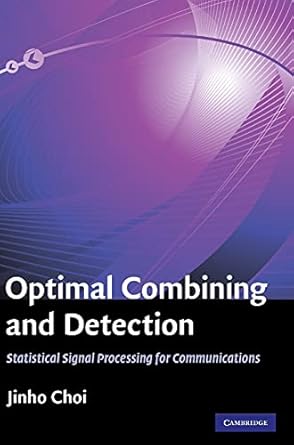 optimal combining and detection statistical signal processing for communications 1st edition jinho choi