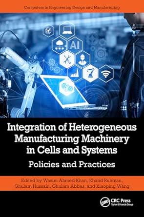 integration of heterogeneous manufacturing machinery in cells and systems policies and practices 1st edition
