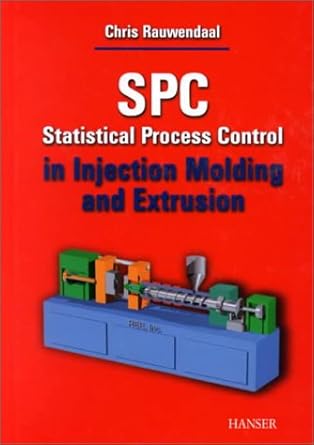 spc statistical process control in injection molding and extrusion 1st edition chris rauwendaal 1569902852,