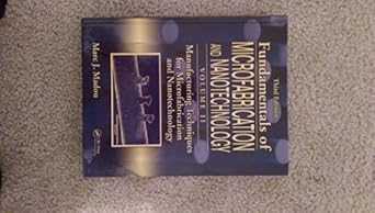 fundamentals of microfabrication and nanotechnology   volume two manufacturing techniques for