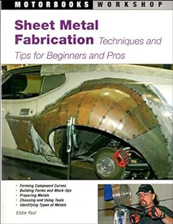 sheet metal fabrication techniques and tips for beginners and pros 1st edition eddie paul 0760327947,