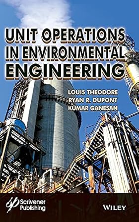 unit operations in environmental engineering 1st edition louis theodore ,r ryan dupont ,kumar ganesan