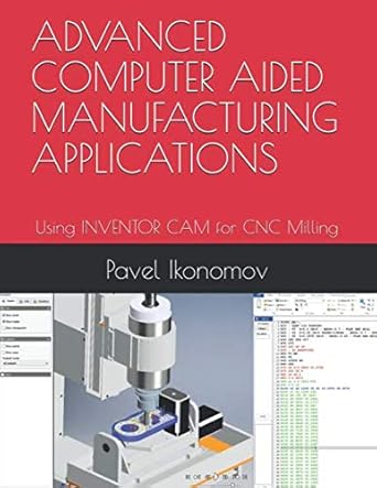 advanced computer aided manufacturing applications using inventor cam for cnc milling 1st edition dr pavel