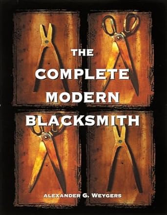 the complete modern blacksmith 1st edition alexander weygers 0898158966, 978-0898158960