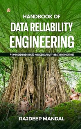 handbook of data reliability engineering a comprehensive guide to manage reliability in data organizations