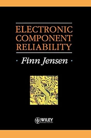 electronic component reliability fundamentals modelling evaluation and assurance 1st edition finn jensen