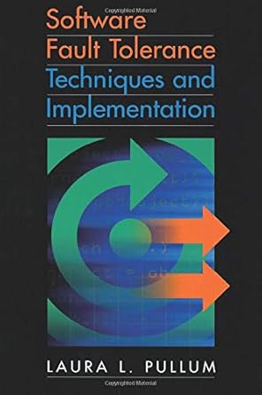 software fault tolerance techniques and implementation 1st edition laura pullum 163081234x, 978-1630812348