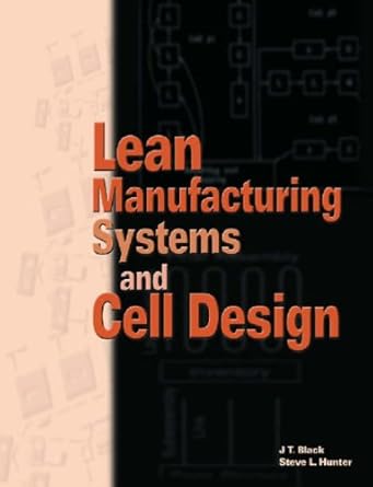 lean manufacturing systems and cell design 1st edition j t black ,steve l hunter 087263647x, 978-0872636477