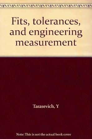 fits tolerances and engineering measurement 1st edition y tarasevich b0007jvana