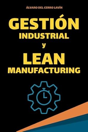 gestion industrial y lean manufacturing fundamentos herramientas e indicadores 1st edition alvaro del cerro