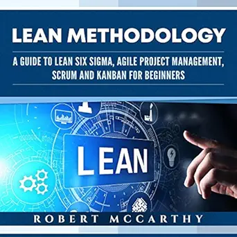 lean methodology a guide to lean six sigma agile project management scrum and kanban for beginners 1st