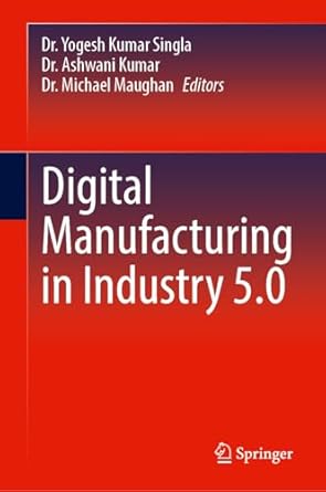 digital manufacturing in industry 5 0 1st edition dr yogesh kumar singla ,dr ashwani kumar ,dr michael r