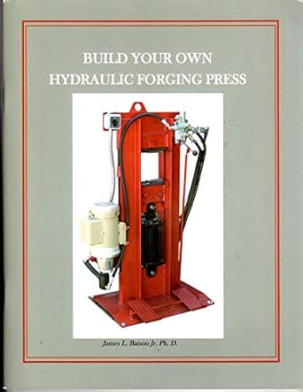 build your own hydraulic forging press 1st edition james l batson jr 0578211815, 978-0578211817