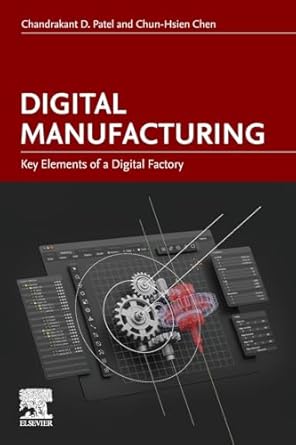 digital manufacturing key elements of a digital factory 1st edition chandrakant d patel ,chun hsien chen
