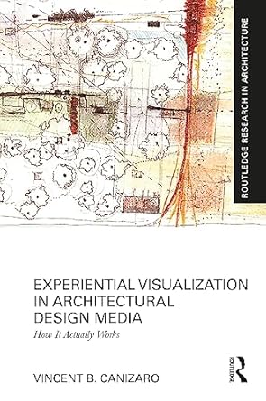 experiential visualization in architectural design media 1st edition vincent b canizaro 103235710x,