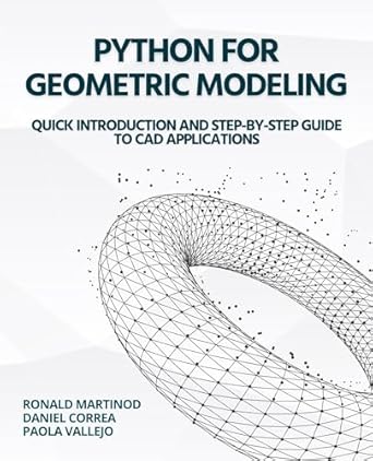python for geometric modeling quick introduction and step by step guide to cad applications 1st edition