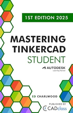 mastering tinkercad student 1st edition ed charlwood ,jake o sugden ,joshua manley b0d25cxpw1, 979-8988189428