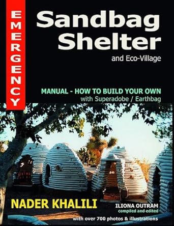 emergency sandbag shelter and eco village manual how to build your own with superadobe/earthbags 1st edition