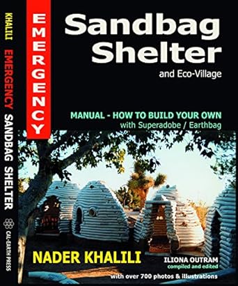 emergency sandbag shelter how to build your own 1st edition nader khalili ,iliona outram b001h6sld4