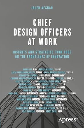 chief design officers at work insights and strategies from cdos on the frontlines of innovation 1st edition