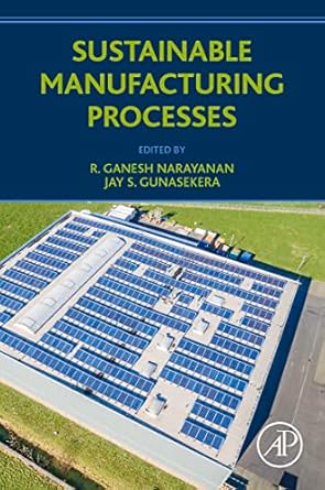 sustainable manufacturing processes 1st edition r ganesh narayanan ,jay s gunasekera b0bhw4lq7v,