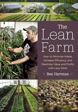 the lean farm how to minimize waste increase efficiency and maximize value and profits with less work 1st