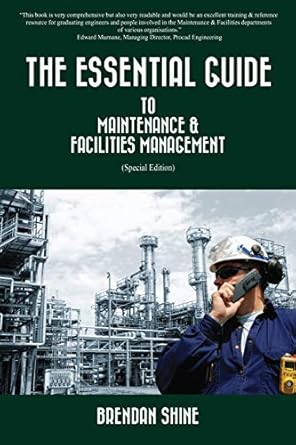 the essential guide to maintenance and facilities management special edition brendan shine b074dk1hvv,