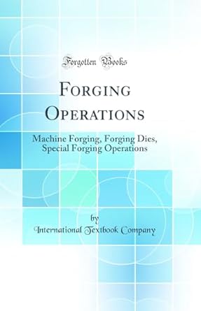 forging operations machine forging forging dies special forging operations 1st edition international textbook