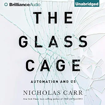 the glass cage automation and us 1st edition nicholas carr ,jeff cummings ,brilliance audio b00n9g3g30